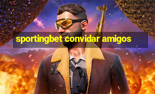 sportingbet convidar amigos