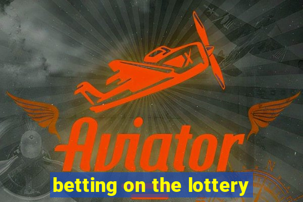 betting on the lottery