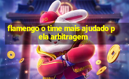 flamengo o time mais ajudado pela arbitragem