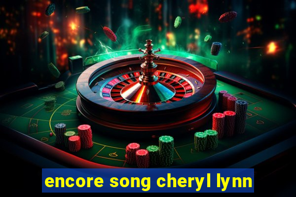 encore song cheryl lynn