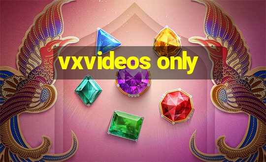 vxvideos only