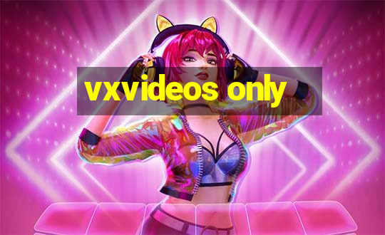 vxvideos only