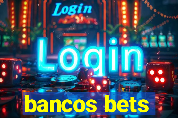 bancos bets