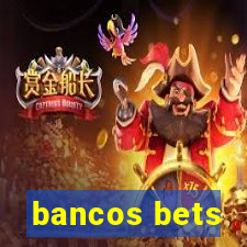 bancos bets