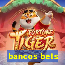 bancos bets