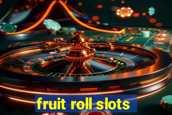 fruit roll slots