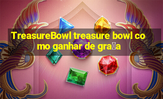 TreasureBowl treasure bowl como ganhar de gra莽a