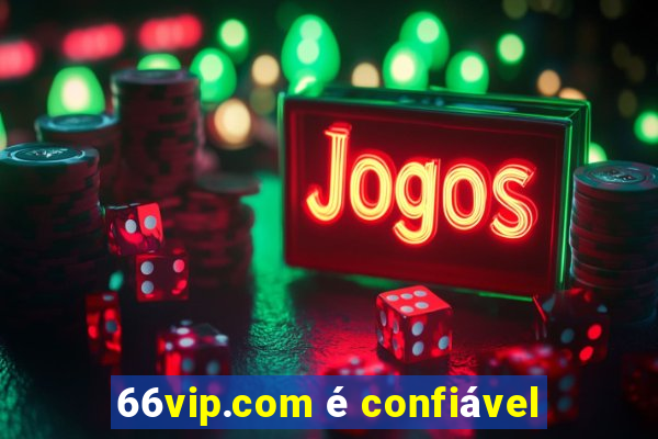 66vip.com é confiável