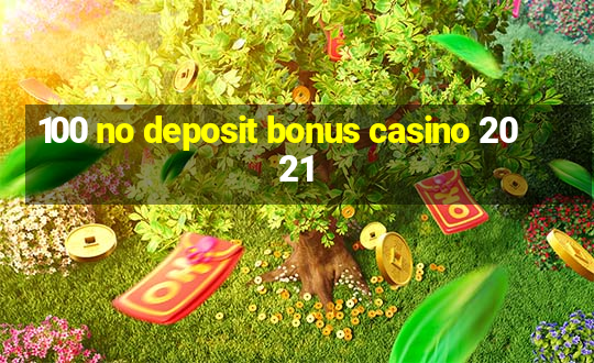 100 no deposit bonus casino 2021