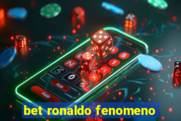 bet ronaldo fenomeno