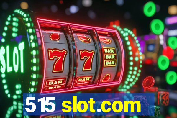 515 slot.com