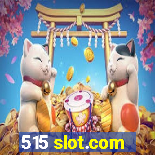 515 slot.com