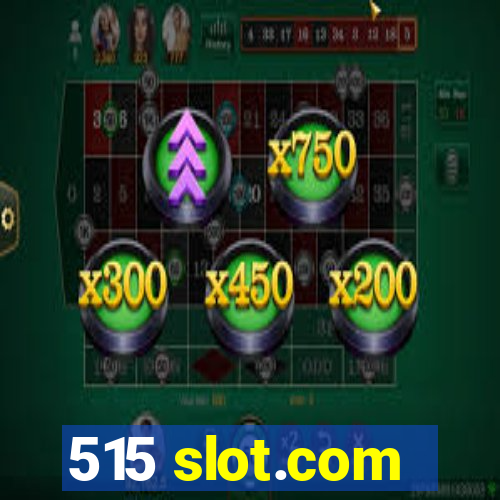 515 slot.com