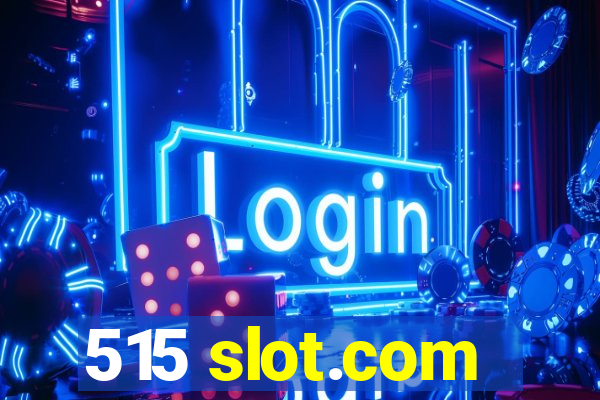 515 slot.com