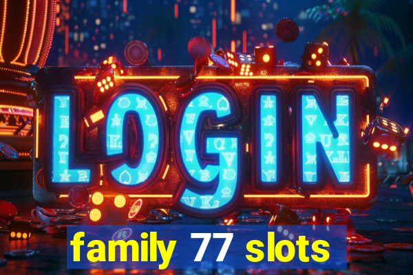 family 77 slots