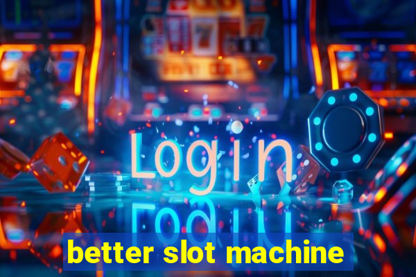 better slot machine