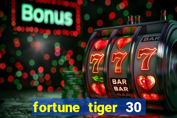 fortune tiger 30 reais grátis