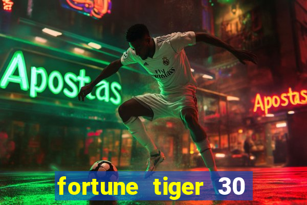 fortune tiger 30 reais grátis