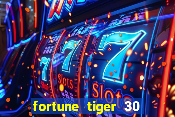 fortune tiger 30 reais grátis