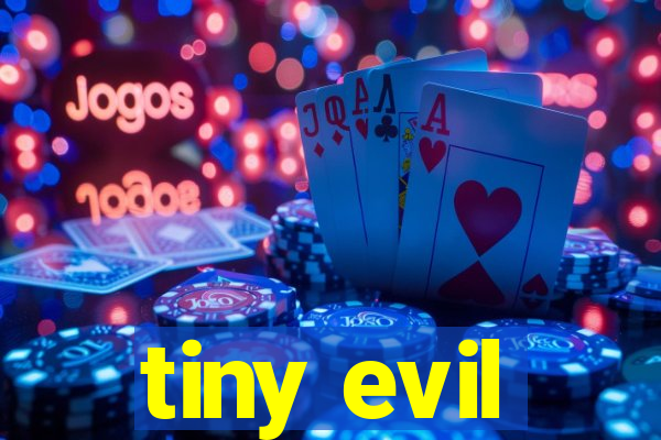 tiny evil