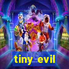 tiny evil