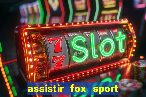 assistir fox sport futebol tv