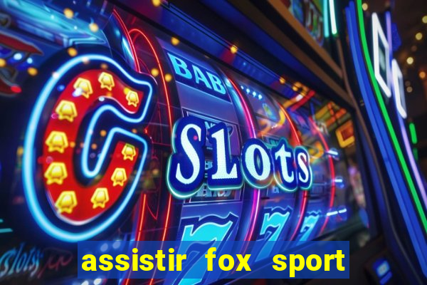 assistir fox sport futebol tv