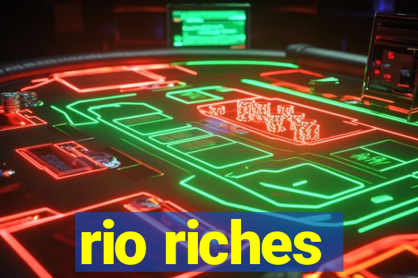 rio riches