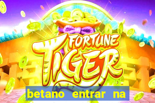 betano entrar na minha conta