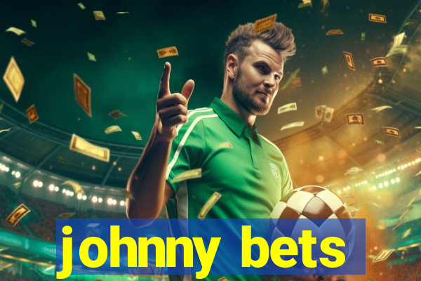 johnny bets