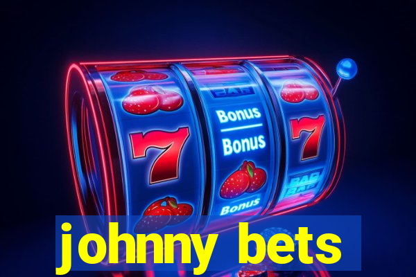 johnny bets