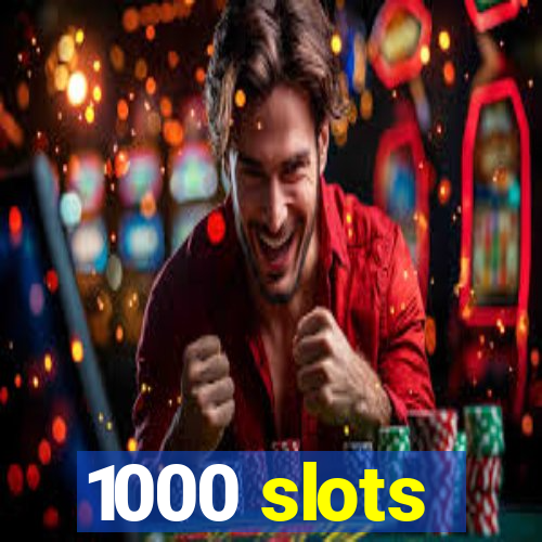 1000 slots