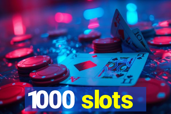 1000 slots