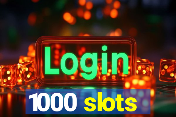 1000 slots