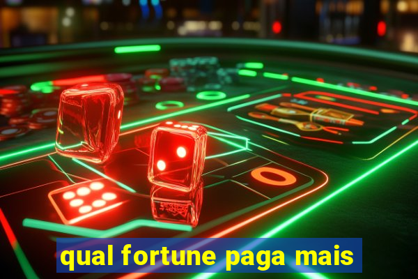 qual fortune paga mais