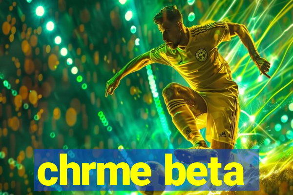 chrme beta