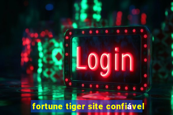 fortune tiger site confiável