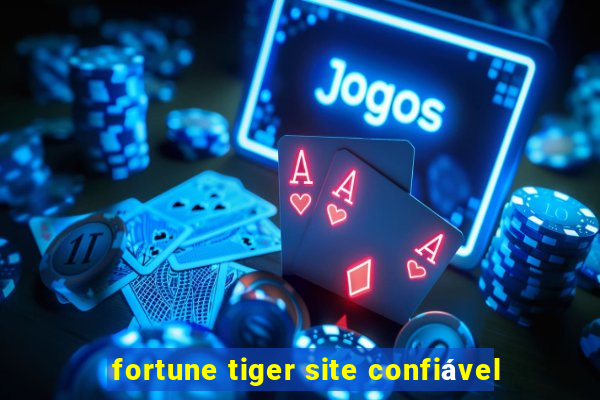 fortune tiger site confiável