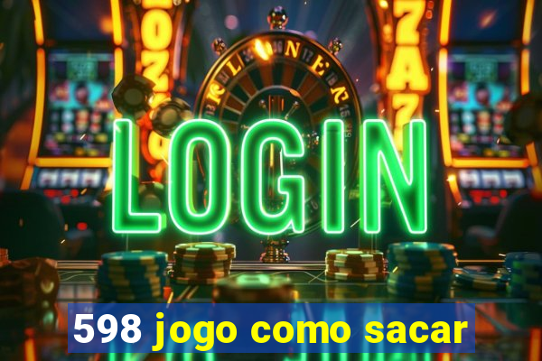 598 jogo como sacar