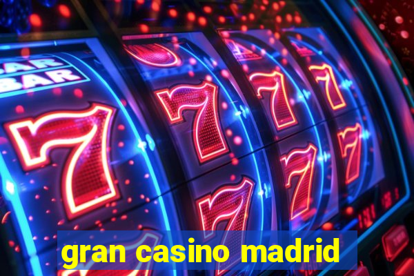 gran casino madrid