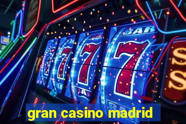 gran casino madrid