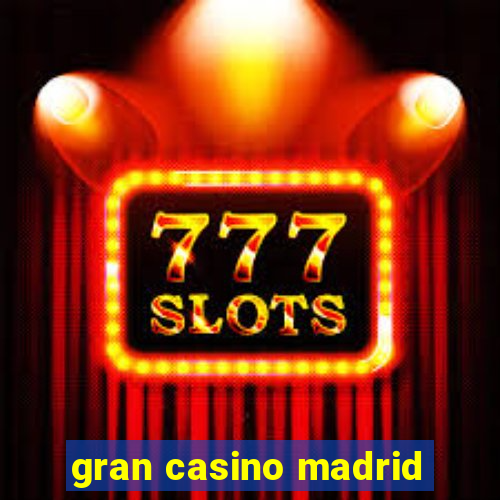 gran casino madrid