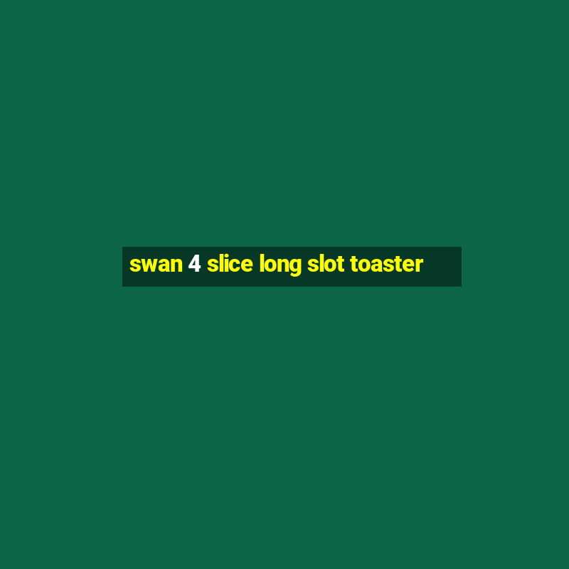 swan 4 slice long slot toaster