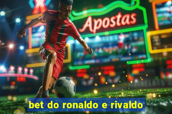 bet do ronaldo e rivaldo