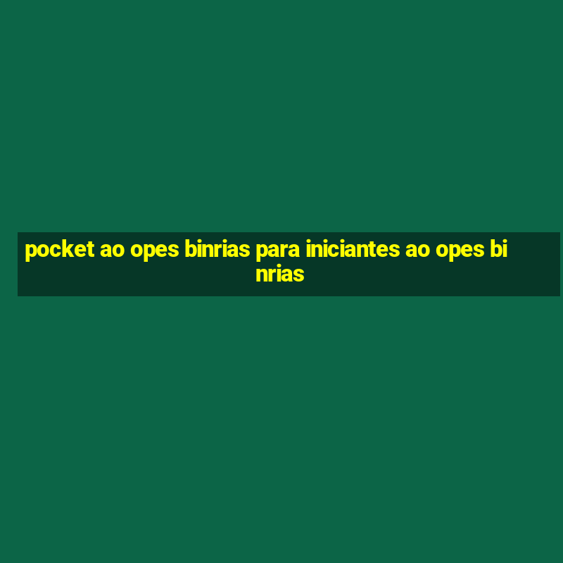 pocket ao opes binrias para iniciantes ao opes binrias