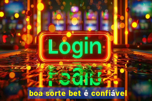 boa sorte bet é confiável