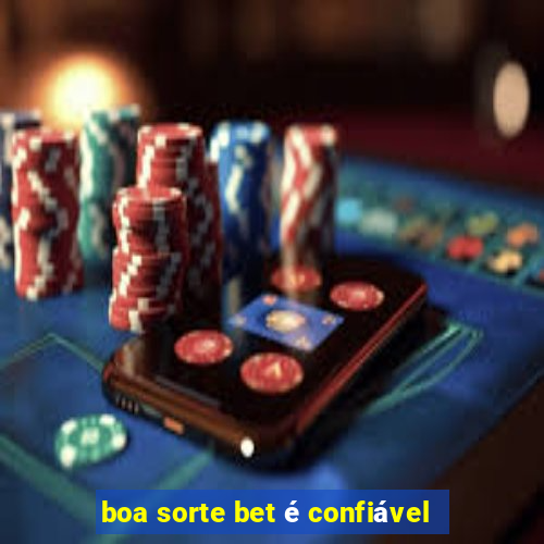 boa sorte bet é confiável