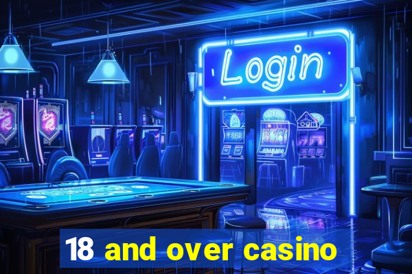 18 and over casino