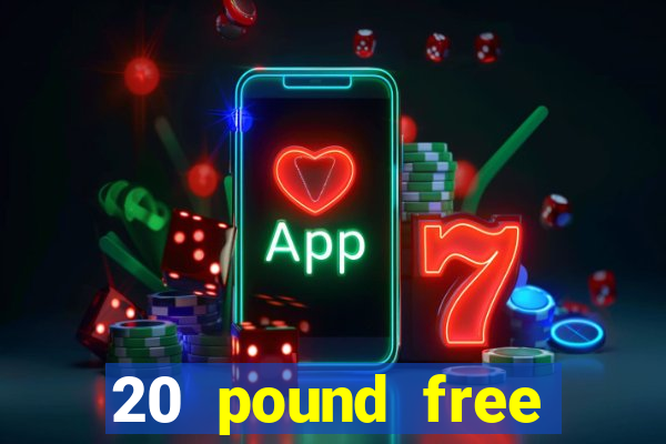 20 pound free casino no deposit