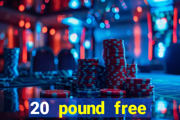 20 pound free casino no deposit